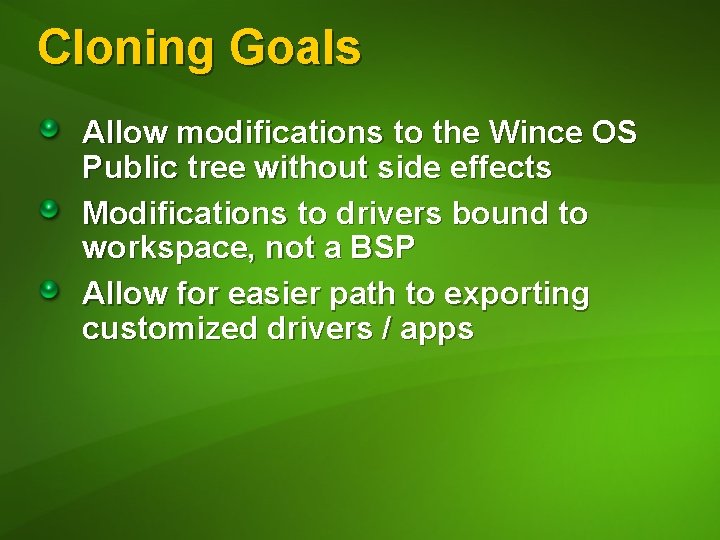 Cloning Goals Allow modifications to the Wince OS Public tree without side effects Modifications