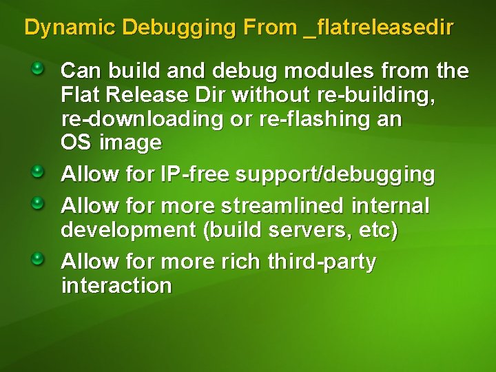 Dynamic Debugging From _flatreleasedir Can build and debug modules from the Flat Release Dir