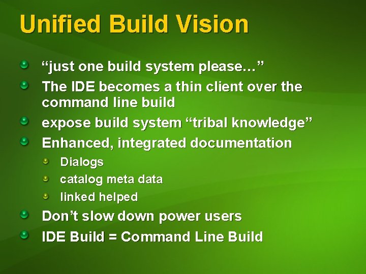 Unified Build Vision “just one build system please…” The IDE becomes a thin client