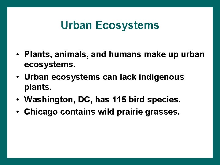 Urban Ecosystems • Plants, animals, and humans make up urban ecosystems. • Urban ecosystems