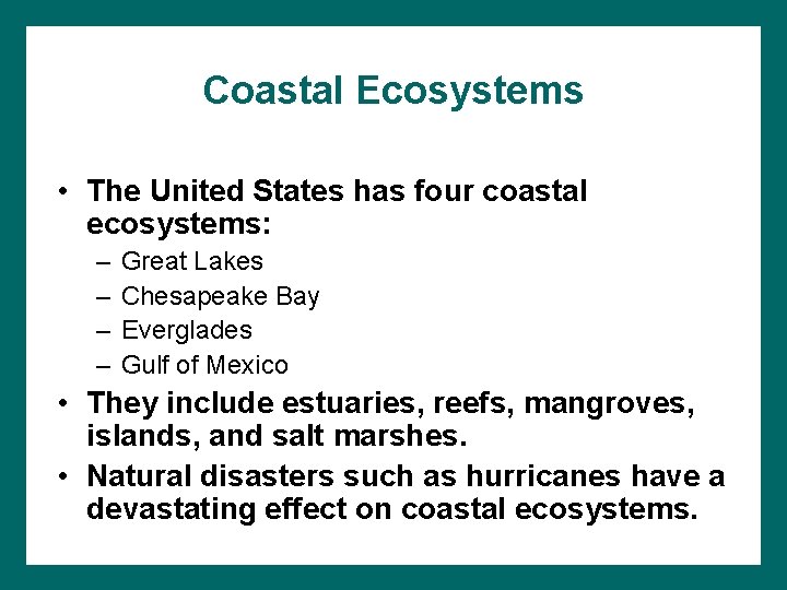 Coastal Ecosystems • The United States has four coastal ecosystems: – – Great Lakes