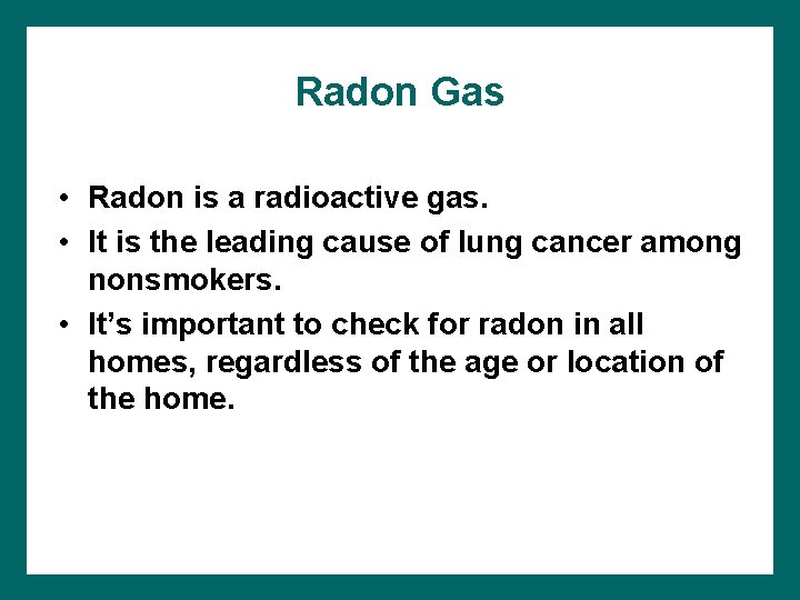 Radon Gas • Radon is a radioactive gas. • It is the leading cause