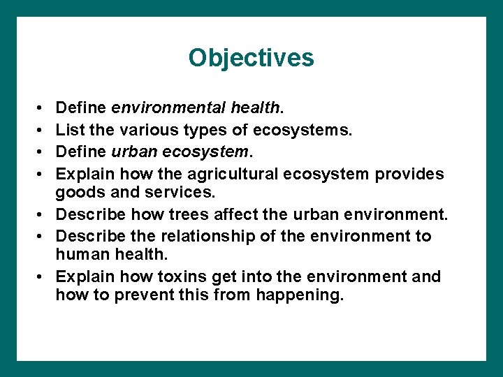 Objectives • • Define environmental health. List the various types of ecosystems. Define urban