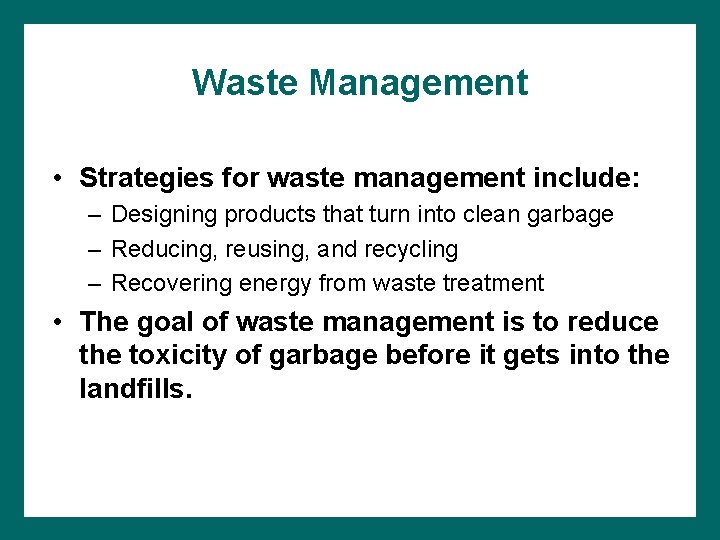 Waste Management • Strategies for waste management include: – Designing products that turn into