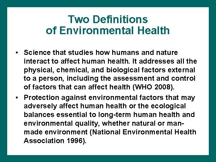 Two Definitions of Environmental Health • Science that studies how humans and nature interact