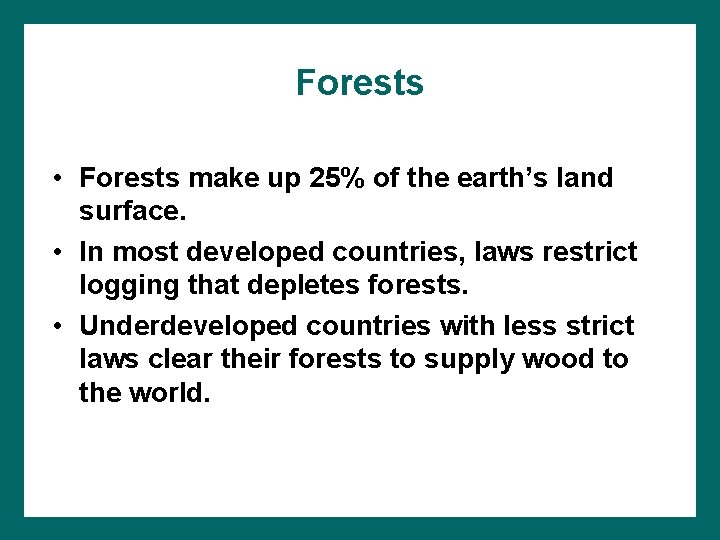 Forests • Forests make up 25% of the earth’s land surface. • In most