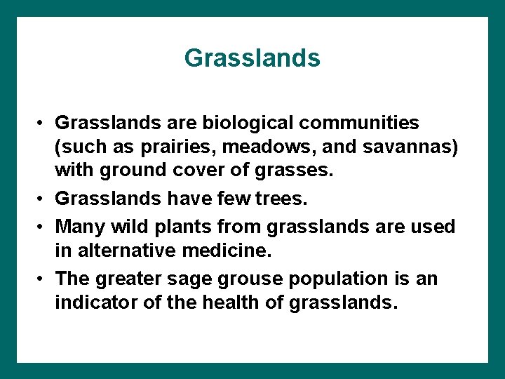 Grasslands • Grasslands are biological communities (such as prairies, meadows, and savannas) with ground