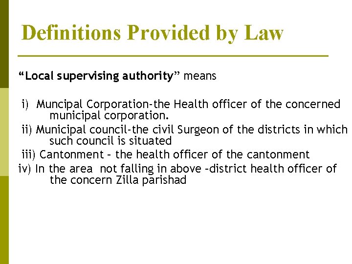 Definitions Provided by Law “Local supervising authority” means i) Muncipal Corporation-the Health officer of