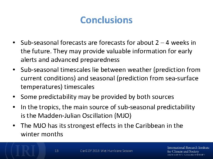 Conclusions • Sub-seasonal forecasts are forecasts for about 2 – 4 weeks in the