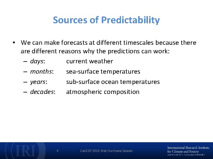 Sources of Predictability • We can make forecasts at different timescales because there are