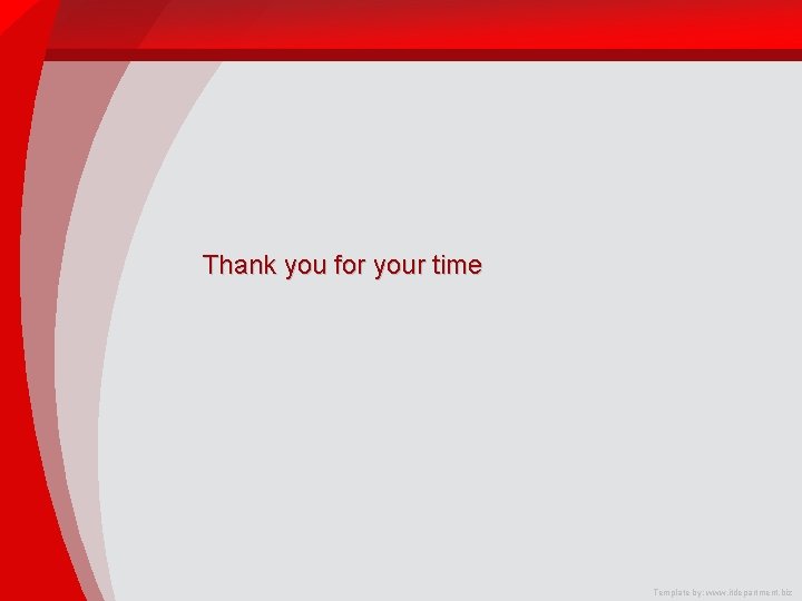 Thank you for your time Template by: www. itdepartment. biz 