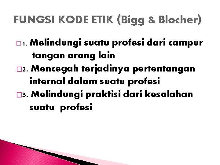 FUNGSI KODE ETIK (Bigg & Blocher) Melindungi suatu profesi dari campur tangan orang lain