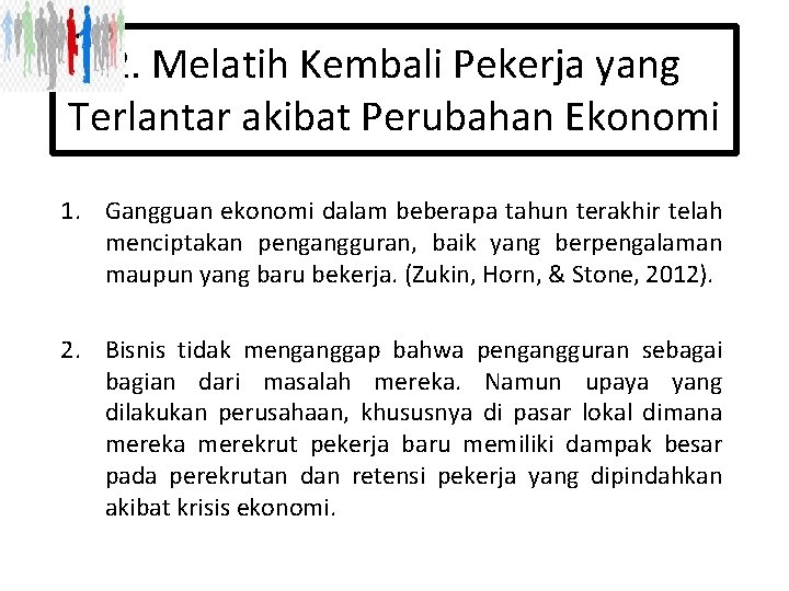 2. Melatih Kembali Pekerja yang Terlantar akibat Perubahan Ekonomi 1. Gangguan ekonomi dalam beberapa