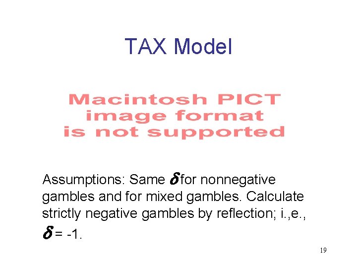 TAX Model Assumptions: Same d for nonnegative gambles and for mixed gambles. Calculate strictly