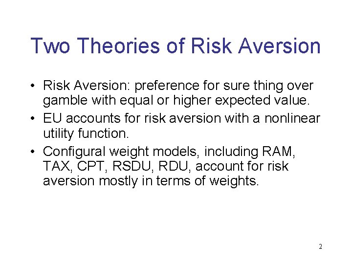 Two Theories of Risk Aversion • Risk Aversion: preference for sure thing over gamble