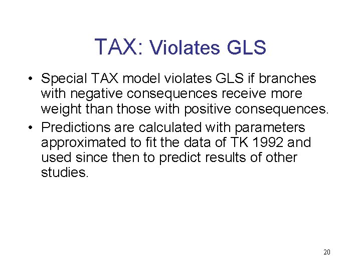 TAX: Violates GLS • Special TAX model violates GLS if branches with negative consequences