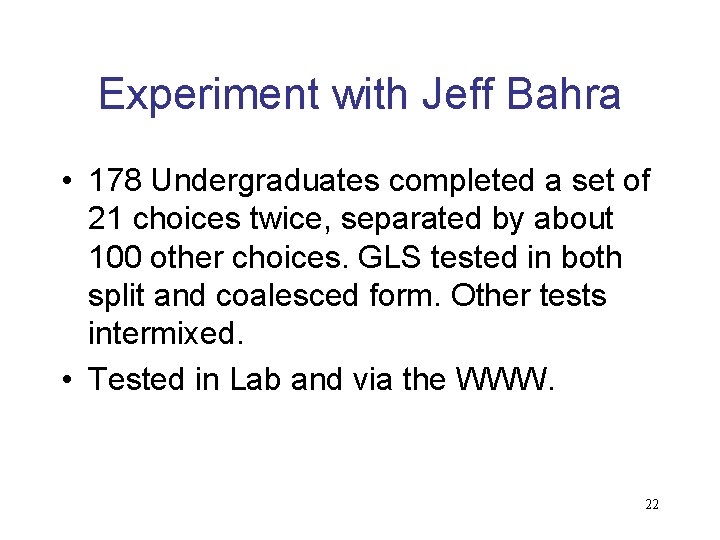 Experiment with Jeff Bahra • 178 Undergraduates completed a set of 21 choices twice,