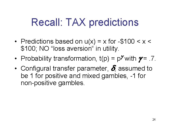 Recall: TAX predictions • Predictions based on u(x) = x for -$100 < x