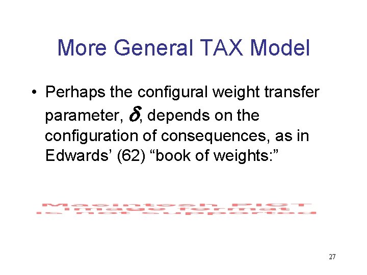 More General TAX Model • Perhaps the configural weight transfer parameter, d, depends on