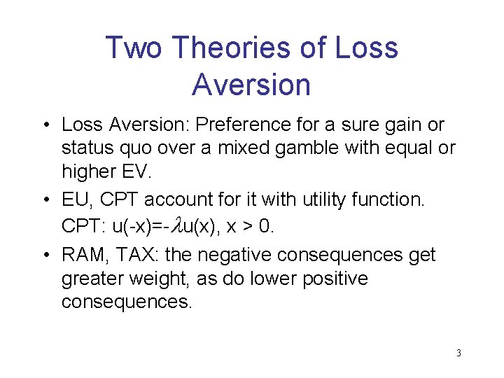 Two Theories of Loss Aversion • Loss Aversion: Preference for a sure gain or