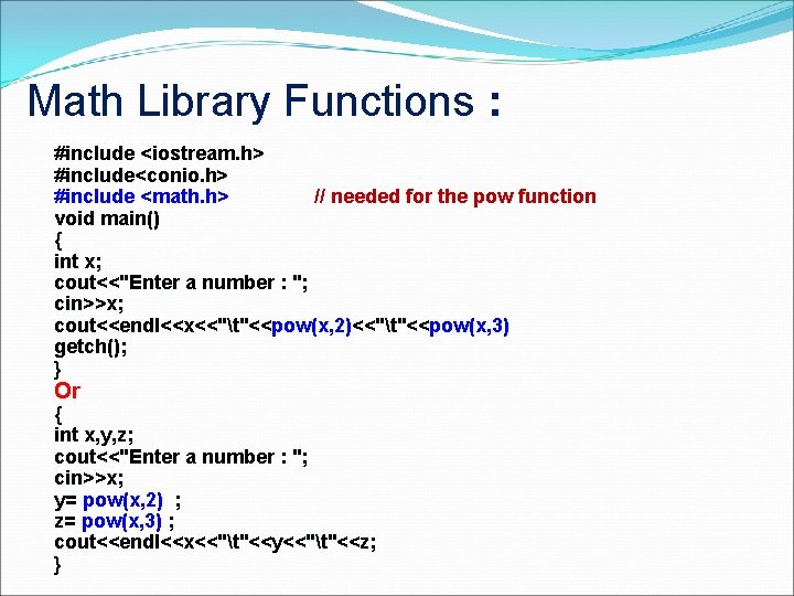 Math Library Functions : #include <iostream. h> #include<conio. h> #include <math. h> // needed