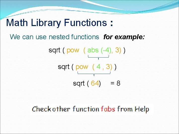 Math Library Functions : We can use nested functions for example: sqrt ( pow