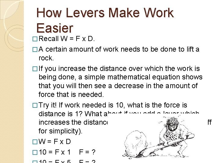 How Levers Make Work Easier � Recall W = F x D. � A