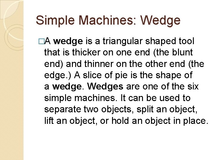 Simple Machines: Wedge �A wedge is a triangular shaped tool that is thicker on