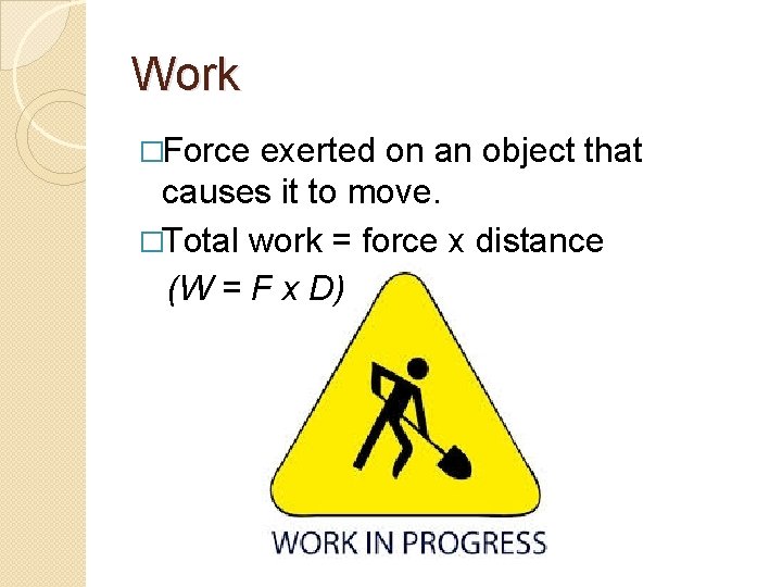 Work �Force exerted on an object that causes it to move. �Total work =