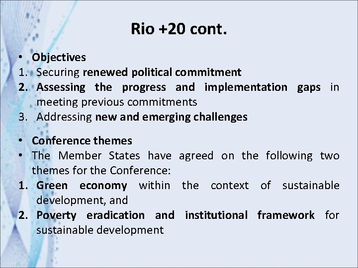 Rio +20 cont. • Objectives 1. Securing renewed political commitment 2. Assessing the progress
