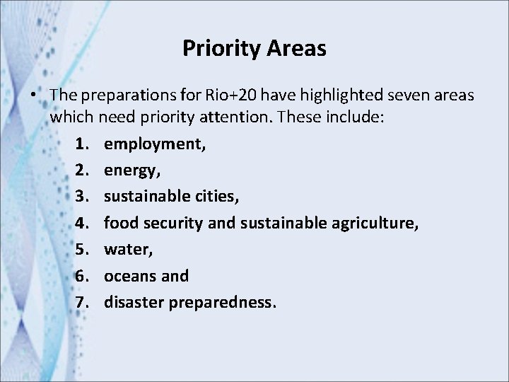 Priority Areas • The preparations for Rio+20 have highlighted seven areas which need priority