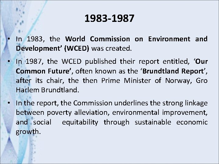 1983 -1987 • In 1983, the World Commission on Environment and Development’ (WCED) was