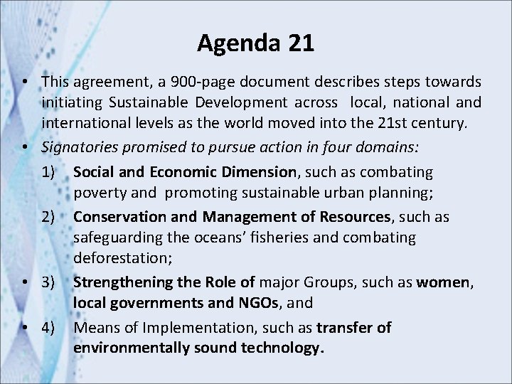 Agenda 21 • This agreement, a 900 -page document describes steps towards initiating Sustainable