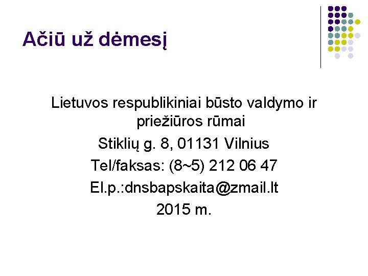 Ačiū už dėmesį Lietuvos respublikiniai būsto valdymo ir priežiūros rūmai Stiklių g. 8, 01131