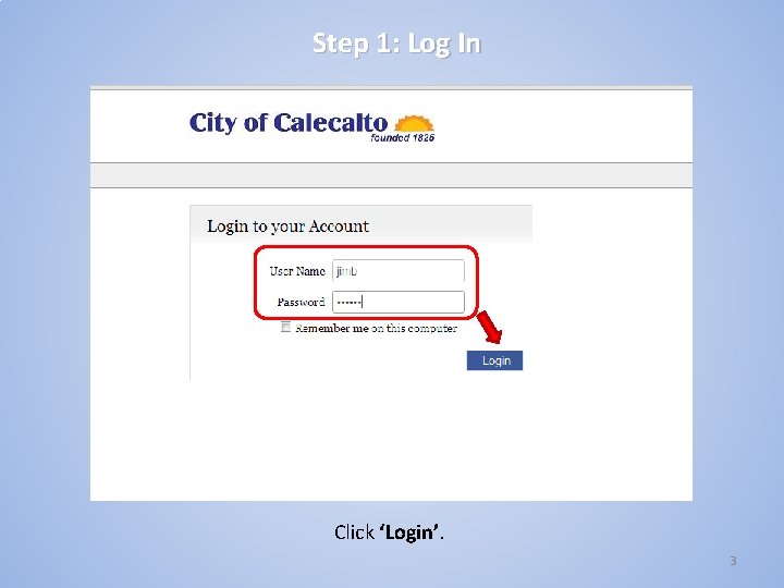 Step 1: Log In Click ‘Login’. 3 