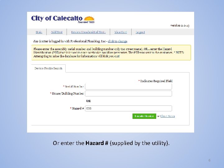 Or enter the Hazard # (supplied by the utility). 6 