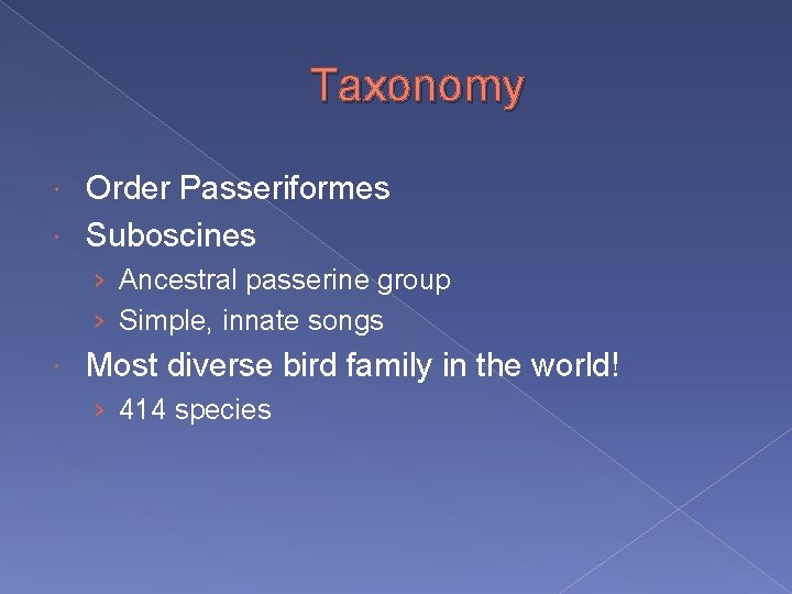 Taxonomy Order Passeriformes Suboscines › Ancestral passerine group › Simple, innate songs Most diverse