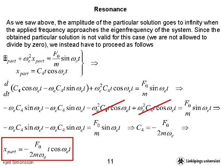 Resonance As we saw above, the amplitude of the particular solution goes to infinity