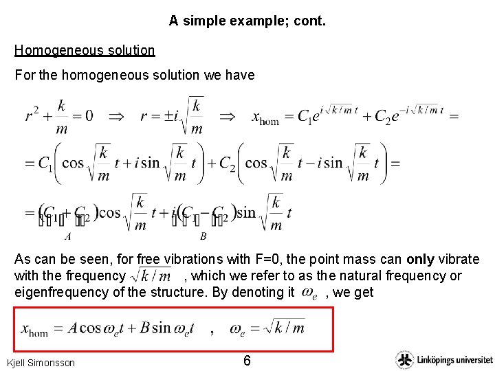 A simple example; cont. Homogeneous solution For the homogeneous solution we have As can
