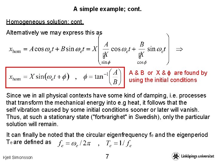 A simple example; cont. Homogeneous solution; cont. Alternatively we may express this as A
