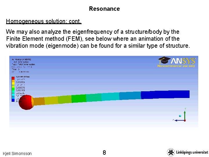 Resonance Homogeneous solution; cont. We may also analyze the eigenfrequency of a structure/body by