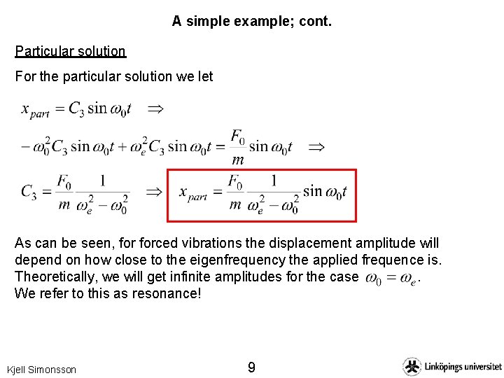 A simple example; cont. Particular solution For the particular solution we let As can