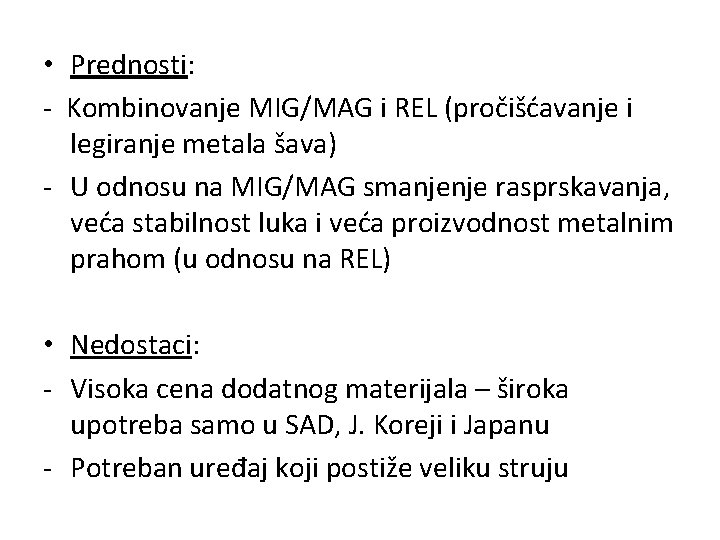  • Prednosti: - Kombinovanje MIG/MAG i REL (pročišćavanje i legiranje metala šava) -