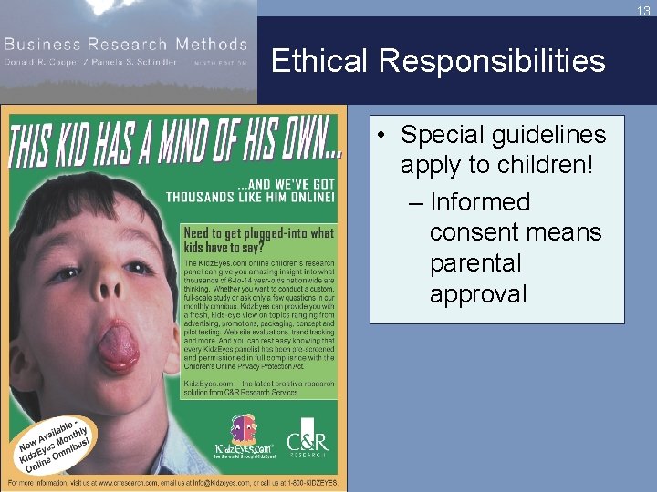 13 Ethical Responsibilities • Special guidelines apply to children! – Informed consent means parental