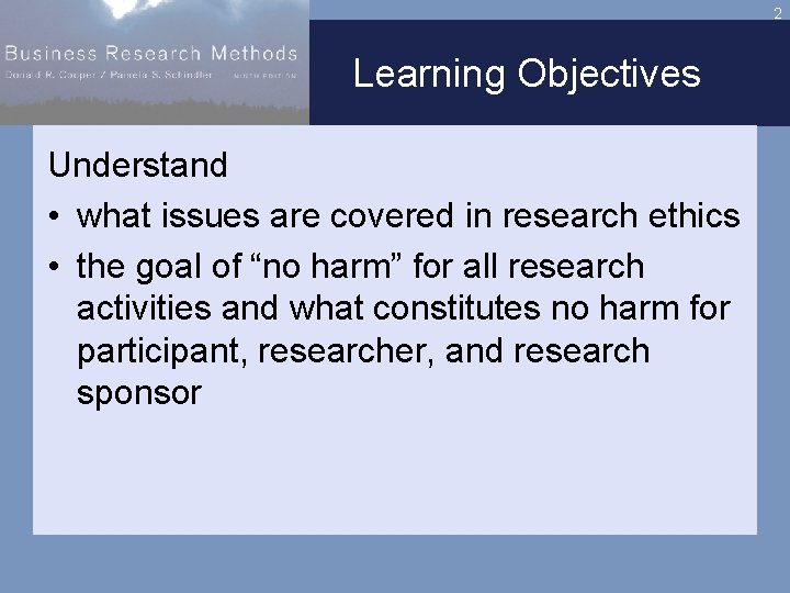 2 Learning Objectives Understand • what issues are covered in research ethics • the