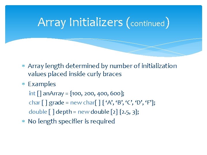 Array Initializers (continued) Array length determined by number of initialization values placed inside curly Array Initializers (continued) Array length determined by number of initialization values placed inside curly