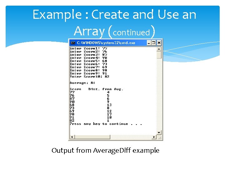 Example : Create and Use an Array (continued) Output from Average. Diff example Example : Create and Use an Array (continued) Output from Average. Diff example