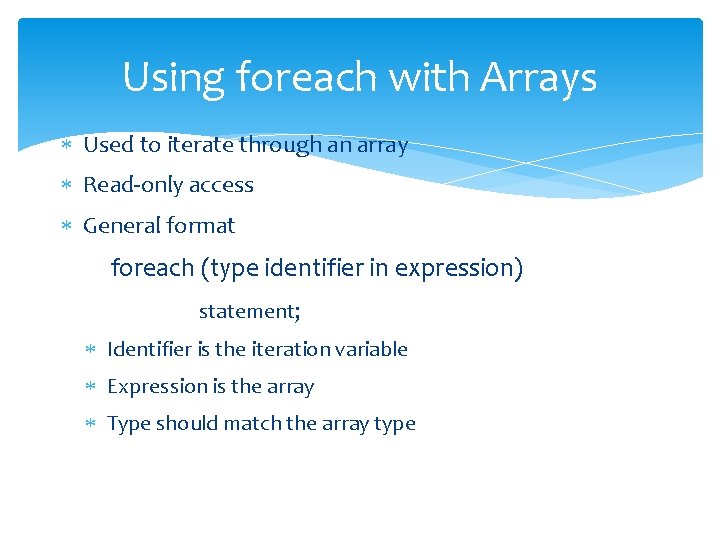 Using foreach with Arrays Used to iterate through an array Read-only access General format Using foreach with Arrays Used to iterate through an array Read-only access General format