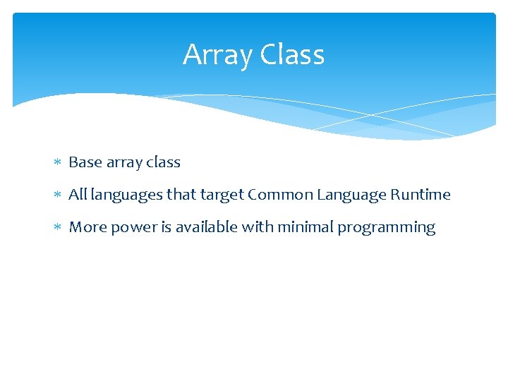 Array Class Base array class All languages that target Common Language Runtime More power Array Class Base array class All languages that target Common Language Runtime More power