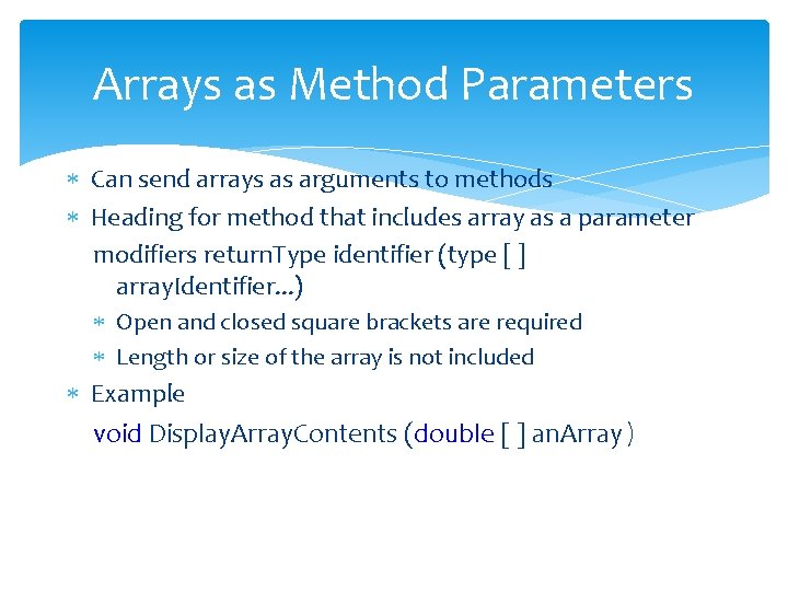 Arrays as Method Parameters Can send arrays as arguments to methods Heading for method Arrays as Method Parameters Can send arrays as arguments to methods Heading for method